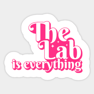 The Lab is Everything - Lab Week Sticker